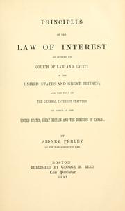Cover of: Principles of the law of interest as applied by courts of law and equity in the United States and Great Britain: and the text of the general interest statutes in force in the United States, Great Britain and the Dominion of Canada.