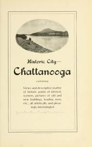 Historic city, Chattanooga; containing views and descriptive matter of historic points of interest, scenery, pictures of old and new buildings, leading men, etc., all artistically and pleasingly intermingled by Webster, Susie McCarver Mrs.
