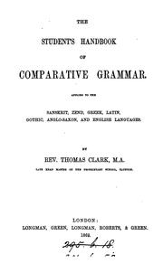 Cover of: The students' handbook of comparative grammar.: Applied to the Sanskrit, Zend, Greek, Latin, Gothic, Anglo-Saxon, and English languages.