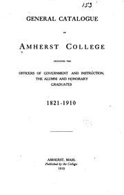 Cover of: General catalogue of Amherst College: including the officers of government and instruction, the alumni, and honorary graduates, 1821-1910.