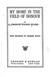 Cover of: My home in the field of honour by Frances Wilson Huard