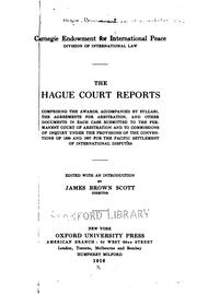 Cover of: The Hague court reports [1st]-   series: comprising the awards, accompanied by syllabi, the agreements for arbitration, and other documents in each case submitted to the Permanent court of arbitration and to commissions of inquiry under the provisions of the conventions of 1899 and 1907, for the pacific settlement of international disputes