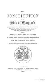 Cover of: The constitution of the state of Maryland: reported and adopted by the Convention of delegates assembled at the city of Annapolis, November 4th, 1850, and submitted to and ratified by the people, on the first Wednesday of June, 1851.