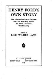 Cover of: Henry Ford's own story ; how a farmer boy rose to the power that goes with many millions, yet never lost touch with humanity, as told to Rose Wilder Lane.