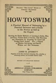 Cover of: ...How to swim: a practical manual of swimming by a practical swimmer, and a guide to the novice as well as the expert...
