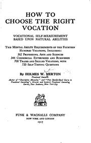 Cover of: How to choose the right vocation: vocational self-measurement based upon natural abilities; the mental ability requirements of the fourteen hundred vocations, including: 362 professions, arts and sciences, 344 commercial enterprises and businesses, 700 trades and skilled vocations, with 720 self-testing questions