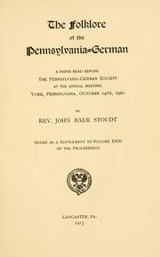 Cover of: The folklore of the Pennsylvania-German: a paper read before the Pennsylvania-German society at the annual meeting, York, Pennsylvania, October 14th, 1910