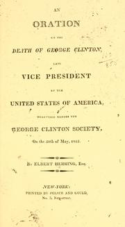 Cover of: An oration on the death of George Clinton, late Vice-President of the United States of America: delivered before the George Clinton Society, on the 20th of May, 1812