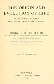 Cover of: The origin and evolution of life: on the theory of action, reaction and interaction of energy