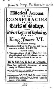 An historical account of the conspiracies by the earls of Gowry, and Robert Logan of Restalrig, against King James VI. of glorious memory by George Mackenzie Earl of Cromarty