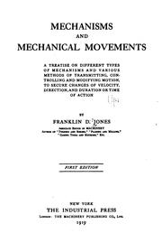 Cover of: Mechanisms and mechanical movements: a treatise on different types of mechanisms and various methods of transmitting, controlling and modifying motion, to secure changes of velocity, direction, and duration of time of action
