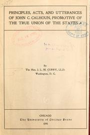 Cover of: Principles, acts and utterances of John C. Calhoun, promotive of the true union of the states