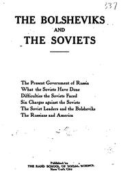 Cover of: The Bolsheviks and the Soviets: the present government of Russia, what the Soviets have done, difficulties the Soviets faced, six charges against the Soviets, the Soviet leaders and the Bolsheviks, the Russians and America.