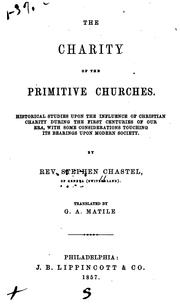 Cover of: The charity of the primitive churches.: Historical studies upon the influence of Christian charity during the first centuries of our era, with some considerations touching its bearings upon modern society.