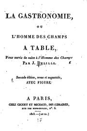 Cover of: La gastronomie; ou, L'homme des champs à table: pour servir de suite à L'homme des champs