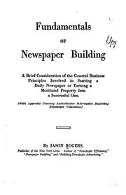 Cover of: Fundamentals of newspaper building: a brief consideration of the general business principles involved in starting a daily newspaper or turning a moribund property into a successful one