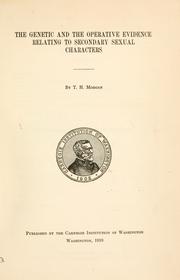 Cover of: The genetic and the operative evidence relating to secondary sexual characters. by Thomas Hunt Morgan