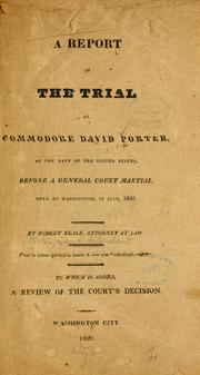 Cover of: A report of the trial of Commodore David Porter: of the navy of the United States, before a general court martial, held at Washington, in July, 1825.