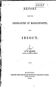 Report made to the legislature of Massachussetts, upon idiocy by Samuel Gridley Howe