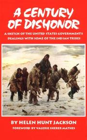 Cover of: A century of dishonor: a sketch of the United States government's dealings with some of the Indian tribes