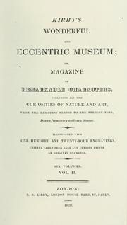 Cover of: Kirby's wonderful and eccentric museum; or, Magazine of remarkable characters. Including all the curiosities of nature and art, from the remotest period to the present time, drawn from every authentic source. Illustrated with one hundred and twenty-four engravings. Chiefly taken from rare and curious prints or original drawings.