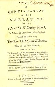 Cover of: A continuation of the narrative of the Indian charity-school, in Lebanon in Connecticut, New England: founded and carried on by the Rev. Dr. Eleazar Wheelock ; with an appendix, containing the declaration of the trustees of that charity ; a list of the names of the subscribers ; an account of monies received and paid ; together with Dr. Wheelock's annual account of his receipts and disbursements.
