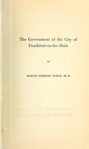 Cover of: The government of the city of Frankfort-on-the Main by Martin Herbert Dodge
