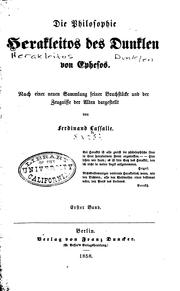 Cover of: Die philosophie Herakleitos des Dunklen von Ephesus.: Nach einer neuen sammlung seiner bruchstücke und der zeugnisse der alten dargestellt von Ferdinand Lassalle ...