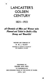 Cover of: Lancaster's golden century, 1821-1921: a chronicle of men and women who planned and toiled to build a city strong and beautiful