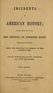 Cover of: Incidents in American history: being a selection of the most important and interesting events which have transpired since the discovery of America, to the present time