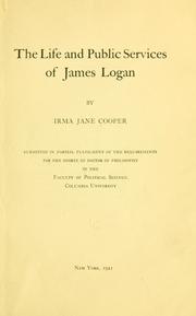 The life and public services of James Logan by Irma Jane Cooper