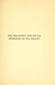 Cover of: The religious and social problems of the Orient: four lectures given at the University of California under the auspices of the Earl Foundation, Pacific School of Religion.