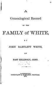 Cover of: A genealogical record of the family of White by John Bartlett White