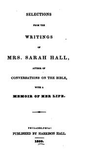 Cover of: Selections from the writings of Mrs. Sarah Hall: author of Conversations on the Bible