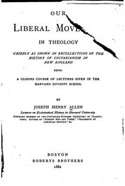 Cover of: Our liberal movement in theology: chiefly as shown in recollections of the history of Unitarianism in New England, being a closing course of lectures given in the Harvard Divinity School.