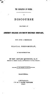 Cover of: The coronation of winter: a discourse delivered at Amherst college and Mount Holyoke seminary, soon after a remarkable glacial phenomenon, in the winter of 1845.