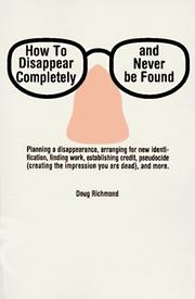 How to disappear completely and never be found by Doug Richmond