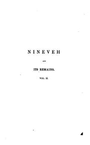 Cover of: Nineveh and its remains: with an account of a visit to the Chaldæan Christians of Kurdistan, and the Yezidis, or devil-worshippers; and an inquiry into the manners and arts of the ancient Assyrians