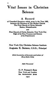 Cover of: Vital issues in Christian Science: a record of unsettled questions which arose in the year 1909, between the directors of the Mother Church, the First Church of Christ, Scientist, Boston, Massachusetts, and First Church of Christ, Scientist, New York City, eight of its nine trustees and sixteen of its practitioners.