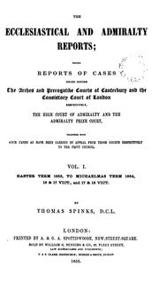 Cover of: The ecclesiastical and admiralty reports: being reports of cases heard before the Arches and Prerogative courts of Canterbury and the Consistory court of London respectively, the High Court of Admiralty and the Admiralty Prize Court