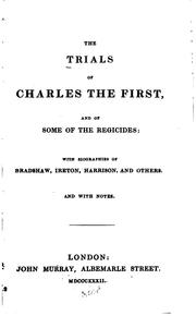 Cover of: The trials of Charles the First and of some of the regicides: with biographies of Bradshaw, Ireton, Harrison, and others : and with notes.