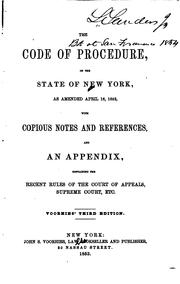 Cover of: The Code of procedure, of the state of New York: as amended April 16, 1852, with copious notes and references, and an appendix, containing the recent rules of the Court of appeals, Supreme court, etc.