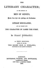 Cover of: The literary character: or, The history of men of genius, drawn from their own feelings, and confessions; Literary miscellanies; and An inquiry into the character of James the First.