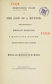 Cover of: Forty-four years of the life of a hunter: being reminiscences of Meshach Browning, a Maryland hunter.