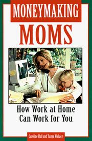 Cover of: Moneymaking moms: how work at home can work for you