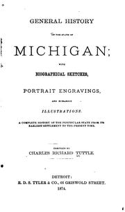 Cover of: General history of the state of Michigan: with biographical sketches, portrait engravings, and numerous illustrations. A complete history of the Peninsular state from its earliest settlement to the present time.