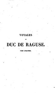 Cover of: Voyage du maréchal duc de Raguse en Hongrie: en Transylvanie, dans la Russie méridionale, en Crimée, et sur les bords de la mer d'Azoff, à Constantinople, dan quelque parties de l'Asia-Mineure, en Syrie, en Palestine et en Égypte...