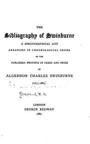 Cover of: The bibliography of Swinburne: a bibliographical list, arranged in chronological order, of the published writings in verse and prose of Algernon Charles Swinburne (1857-1887)