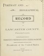 Cover of: Portrait and biographical record of Lancaster County, Pennsylvania.: Containing biographical sketches of prominent and representative citizens ... together with biographies and portraits of all the presidents of the United States.