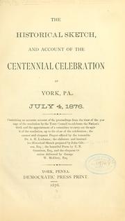 The historical sketch, and account of the centennial celebration at York, Pa., July 4, 1876 by York (Pa.). Centennial Committee of Arrangements.